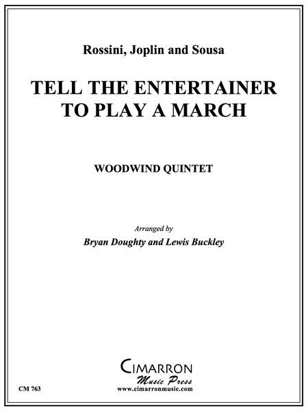 Tell The Entertainer To Play A March : For Woodwind Quintet / arranged by Lewis Buckley.
