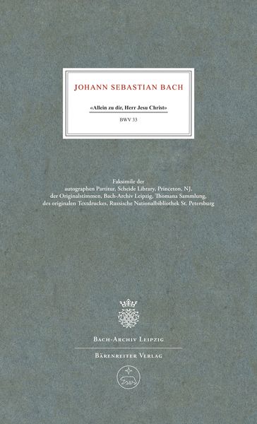 Cantata No. 33 : Allein Zu Dir, Herr Jesu Christ, BWV 33 / ed. Christoph Wolff and Peter Wollny.