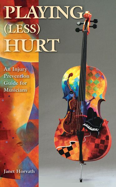Playing (Less) Hurt : An Injury Prevention Guide For Musicians.