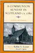 Communion Sunday In Scotland Ca. 1780 : Liturgies and Sermons / edited by Robin A. Leaver.