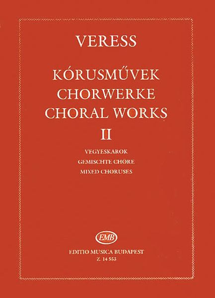 Choral Works II : Mixed Choruses / compiled and edited by Melinda Berlasz.