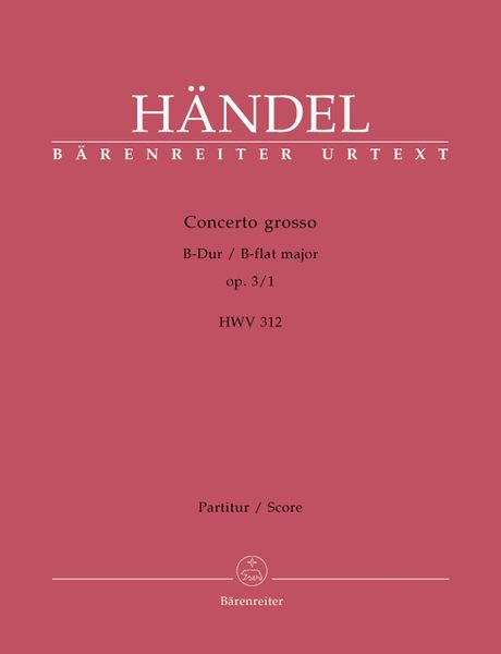 Concerto Grosso No. 1 In B Flat Major, Op. 3 No. 1 (HWV 312) : For Orchestra / Ed. Frederik Hudson.