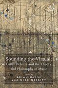 Sounding The Virtual : Gilles Deleuze and The Theory and Philosophy Of Music.