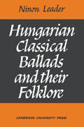 Hungarian Classical Ballads and Their Folklore.