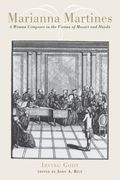 Marianna Martines : A Woman Composer In The Vienna Of Mozart and Haydn / edited by John A. Rice.