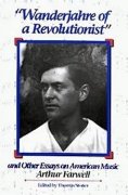 Wanderjahre Of A Revolutionist and Other Essays On American Music / ed. by Thomas Stoner.