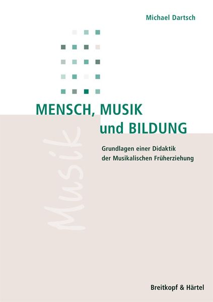 Mensch, Musik und Bildung : Grundlagen Einer Didaktik der Musikalischen Früherziehung.