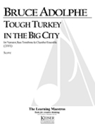 Tough Turkey In The Big City : For Narrator, Bass Trombone and Chamber Ensemble (2001).