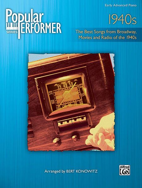 Popular Performer 1940s : The Best Songs From Broadway, Movies and Radio Of The 1940s.