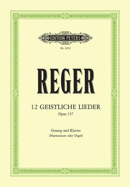 12 Geistliche Lieder, Op. 137 : Für Eine Singstimme und Klavier, Harmonium Oder Orgel.