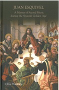 Juan Esquivel : A Master Of Sacred Music During The Spanish Golden Age.