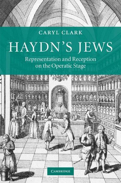 Haydn's Jews : Representation and Reception On The Operatic Stage.