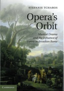 Opera's Orbit : Musical Drama and The Influence Of Opera In Arcadian Rome.