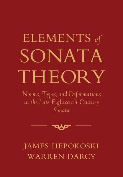 Elements Of Sonata Theory : Norms, Types and Deformations In The Late 18th Century Sonata.