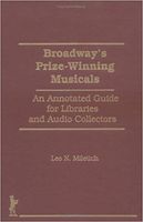 Broadway's Prizewinning Musicals : An Annotated Guide For Libraries & Audio Collectors.