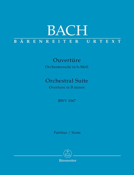 Ouvertüre : Orchestersuite In H-Moll, BWV 1067 / edited by Heinrich Besseler.