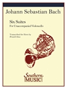 Suites For Violoncello / transcribed For Horn by Wendell Hoss.