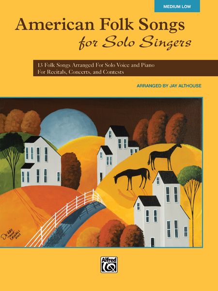 American Folk Songs For Solo Singers : Medium Low Voice / arranged by Jay Althouse.