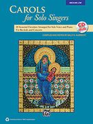 Carols For Solo Singers : Medium Low Voice / compiled and edited by Sally K. Albrecht.