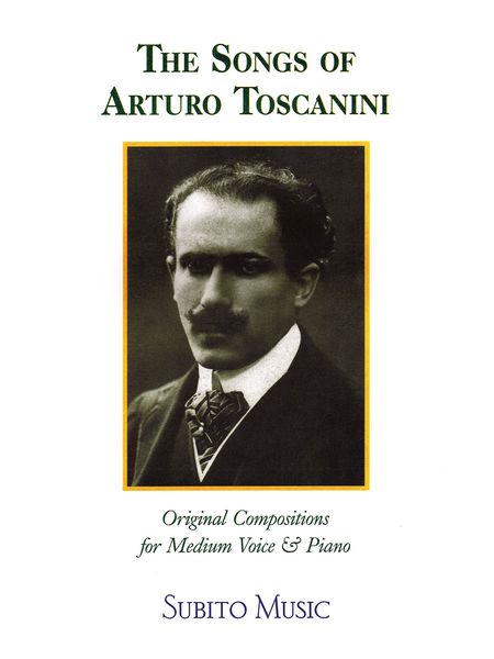 The Songs Of Arturo Toscanini - Original Compositions : For Medium Voice and Piano.