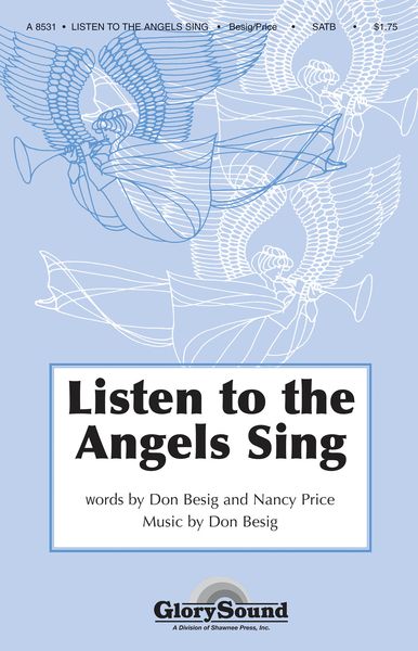 Listen To The Angels Sing : For SATB Chorus.