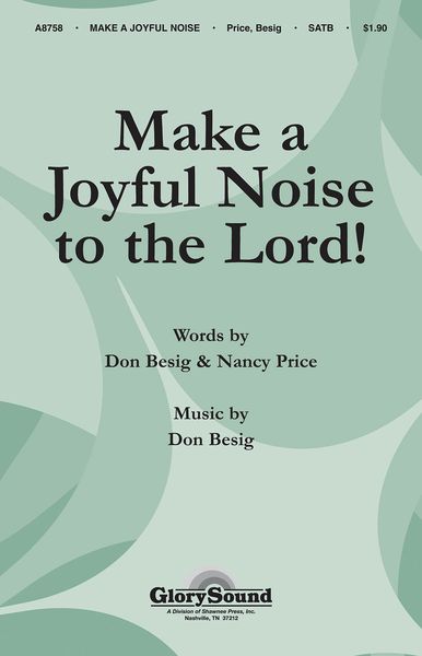 Make A Joyful Noise To The Lord! : For SATB Chorus.