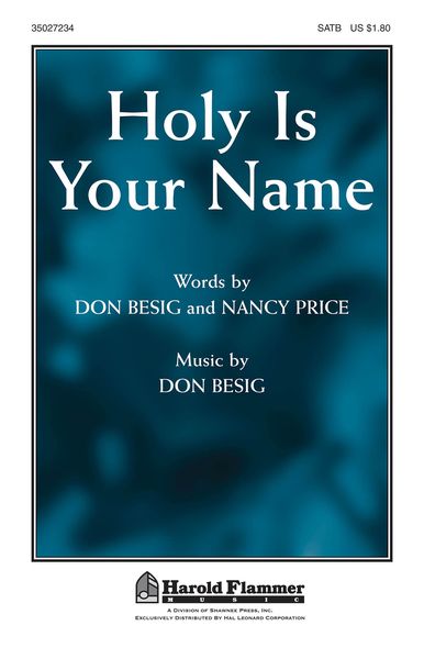 Holy Is Your Name : For SATB Chorus.