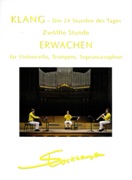 Klang - 24 Stunden Des Tages : 12te Stunde, Erwachen : Für Violoncello, Trompete, Sopransaxophone.
