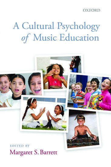 A Cultural Psychology of Music Education / edited by Margaret S. Barrett.
