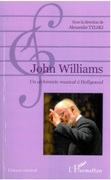 John Williams : Un Alchimiste Musical A Hollywood / edited by Alexandre Tylski.