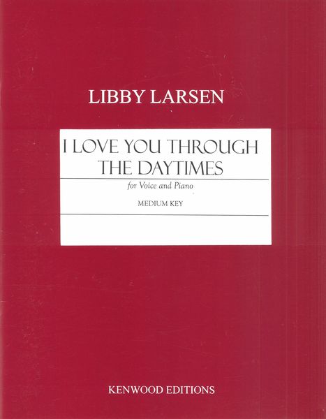I Love You Through The Daytimes : For Medium Voice and Piano (2003).