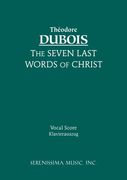 Seven Last Words Of Christ = Les Sept Paroles Du Christ : For STB Soli, SATB Chorus & Piano.