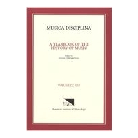 Musica Disciplina, Vol. 55, 2010 : A Yearbook of The History of Music / edited by Stanley Boorman.