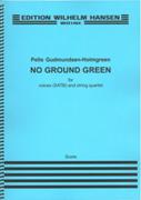 No Ground Green : For Voices (SATB) and String Quartet (2012).