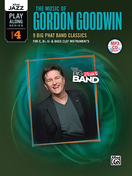 The Music Of Gordon Goodwin - 9 Big Phat Band Classics : For Rhythm Section - Piano, Bass and Drumset.