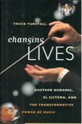 Changing Lives : Gustavo Dudamel, El Sistema, and The Transformative Power Of Music.
