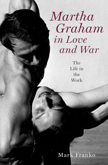 Martha Graham In Love and War : The Life In The Work.