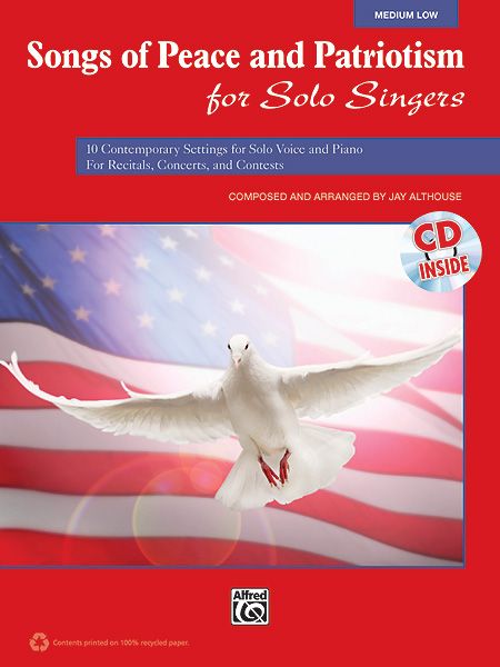 Songs Of Peace and Patriotism For Solo Singers : Medium Low / Composed and arr. by Jay Althouse.
