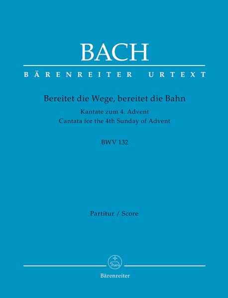 Cantata No. 132 : Bereitet Die Wege, Bereitet Die Bahn.