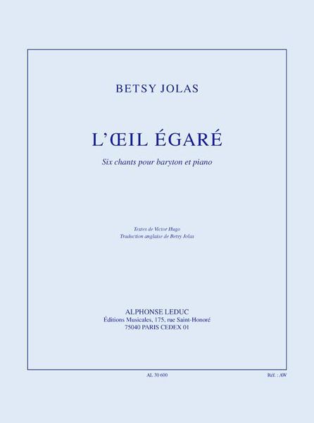L' Oeil Égaré : Six Chants Pour Baryton Et Piano (1961-2002).