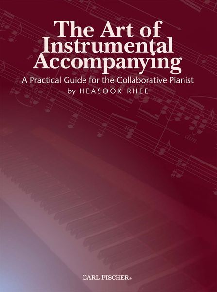 The Art of Instrumental Accompanying : A Practical Guide For The Collaborative Pianist.