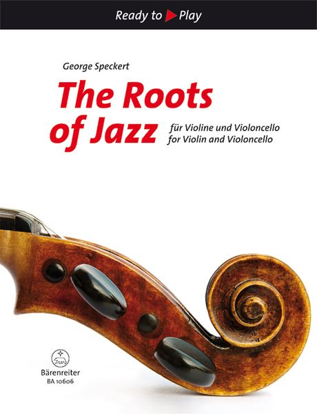 The Roots Of Jazz : For Violin and Violoncello / arranged by George Speckert.