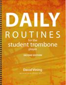 Daily Routines For The Student Trombone Player - Second Edition.