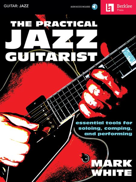 Practical Jazz Guitarist : Essential Tools For Soloing, Comping and Performing.