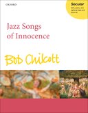 Jazz Songs Of Innocence : For SSA, Piano and Optional Bass and Drum Kit.