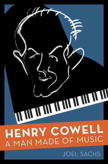 Henry Cowell : A Man Made Of Music.