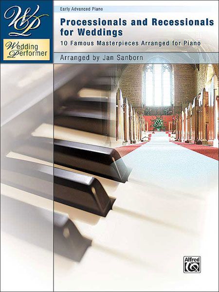 Processionals and Recessionals For Weddings : For Piano / arranged by Jan Sanborn.