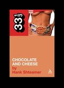Ween : Chocolate and Cheese.