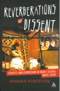 Reverberations Of Dissent : Identity and Expression In Iran's Illegal Music Scene.
