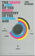 Death and Life of The Music Industry In The Digital Age.